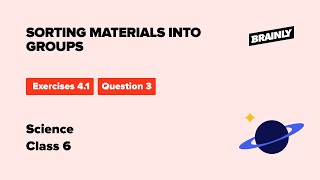 NCERT Class 6 Science, Ch-2 Sorting Materials Into Groups Ex 4.1, Q-3 screenshot 4