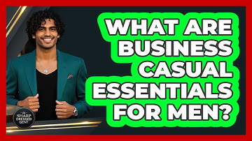 What Are Business Casual Essentials For Men?