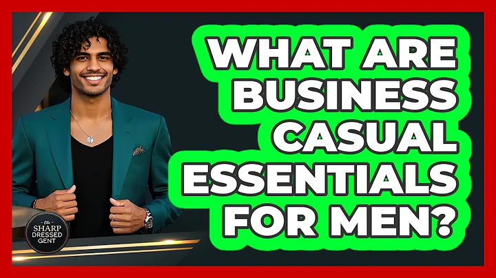 What Are Business Casual Essentials For Men?