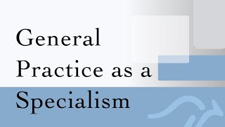 General Practice as a Specialism: What Does That Mean?