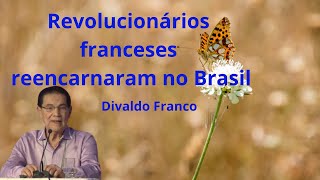 Revolucionários franceses reencarnaram no Brasil - Divaldo Franco