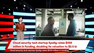 Cloud security tech startup Sysdig raises $350 million in funding, doubling its valuation to $2.5 bi