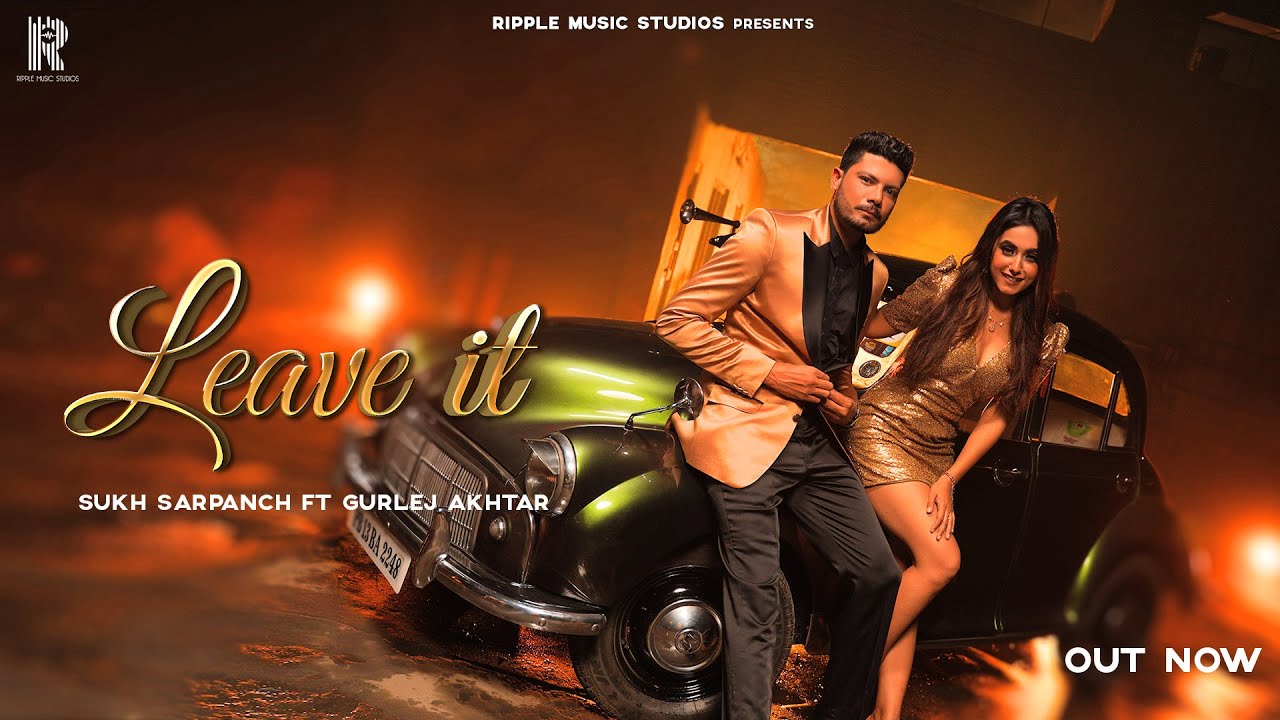 LEAVE IT : Sukh Sarpanch (Official Video) Gurlej Akhtar | Charvi Dutta | Gur | New Punjabi Song 2021