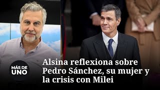 Alsina, sobre Pedro Sánchez: "Equiparar a quien pronuncie el nombre de su esposa con Milei"