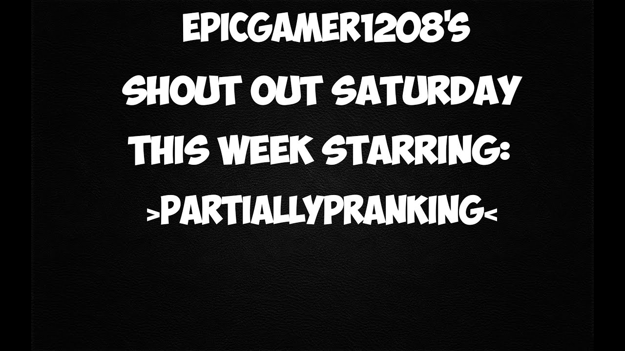 Shout out Saturday: PartiallyPranking! New Series!