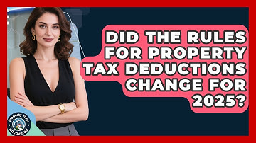 Did the Rules for Property Tax Deductions Change for 2025? | Property Taxes Uncovered News