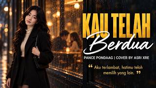 KAU TELAH BERDUA 💔 | Pance Pondaag | Cover ASRI XRE