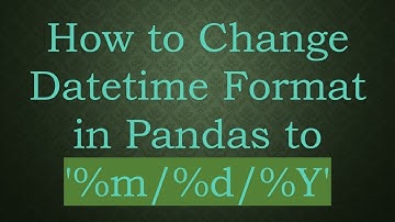 How to Change Datetime Format in Pandas to 