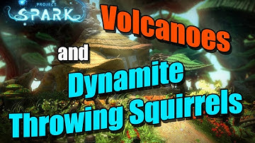 Project Spark - Volcanoes, Dynamite Throwing Squirrels and More!!