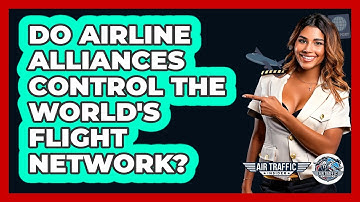 Do Airline Alliances Control The World