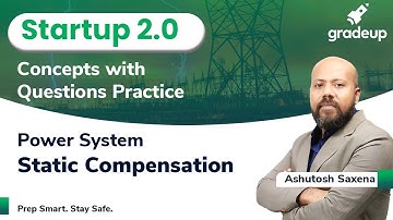 Static Compensation | Power System | Startup 2.0 | Ashutosh Sir | Gradeup