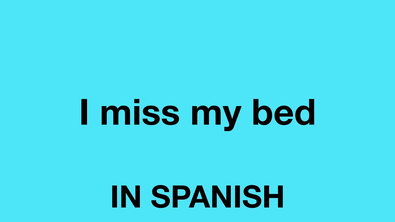 How To Say (I miss my bed) In Spanish YouTube