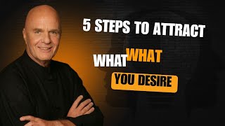 5 Steps to Attract What You Desire with Dr Wayne | Wayne Dyer