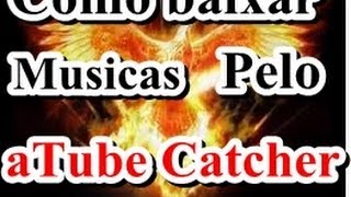 Como baixar musicas pelo aTube Catcher