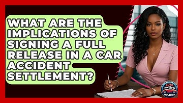 What Are The Implications Of Signing A Full Release In A Car Accident Settlement?