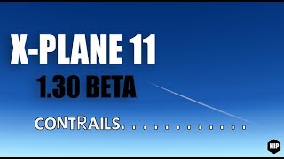 X-Plane 11 Beta 1.30 Testing the new contrails!