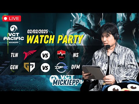 Watchparty TLN vs NS คู่สอง GEN vs DFM | VCT Pacific Kickoff 2025