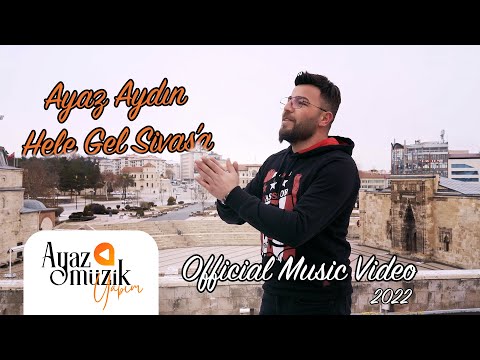 Ayaz Aydın ''Hele Gel Sivas'a'' (Official Video) 2022