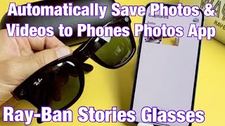 Ray-Ban Stories Glasses: How to Automatically Save Photos & Videos to Phone Photo App screenshot 3