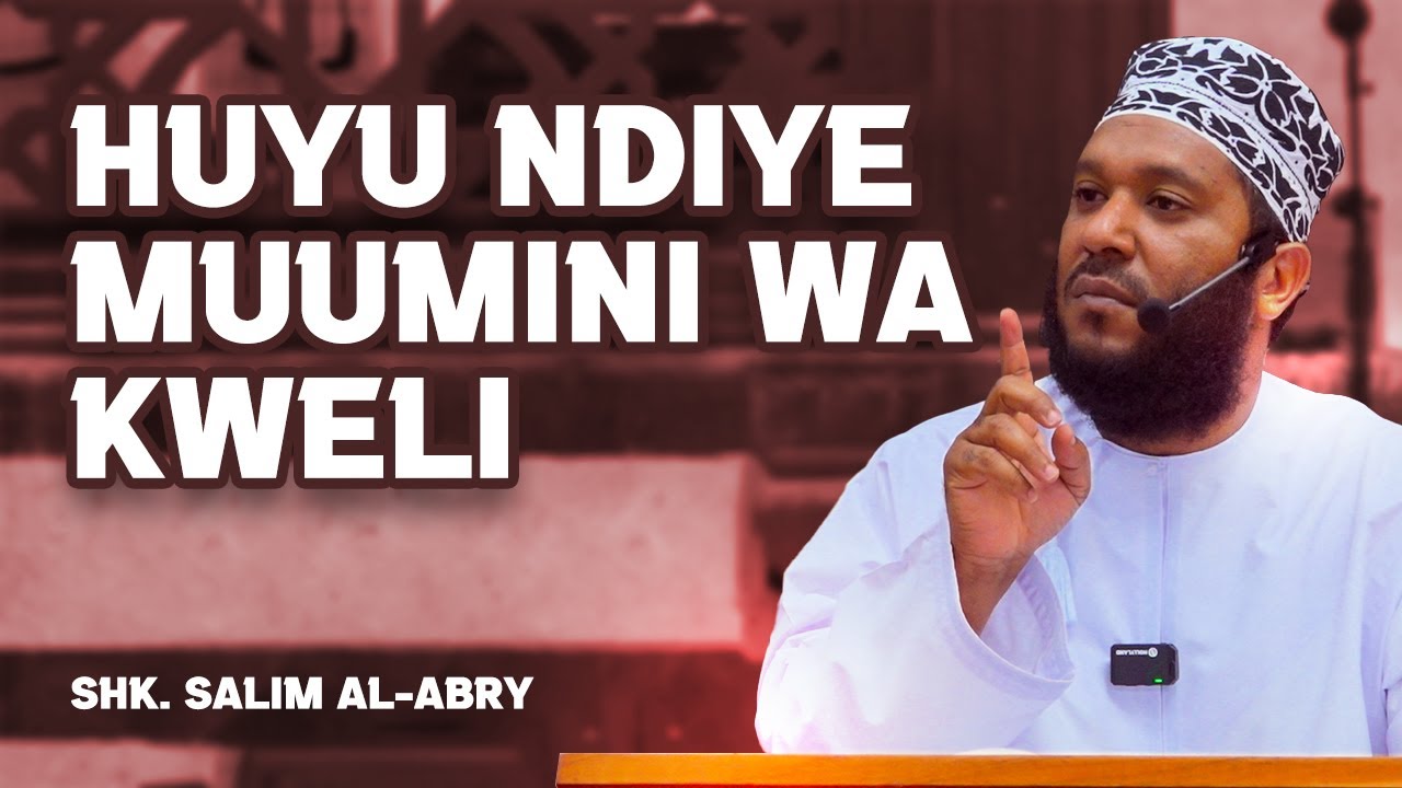 HUYU NDIYE MUUMINI WA KWELI - SHK. SALIM AL-ABRY
