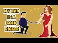 MY DAD IS A GOLD DIGGER | My Story Animated| ACTUALLY HAPPENED