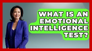 What Is An Emotional Intelligence Test? - Psychological Clarity