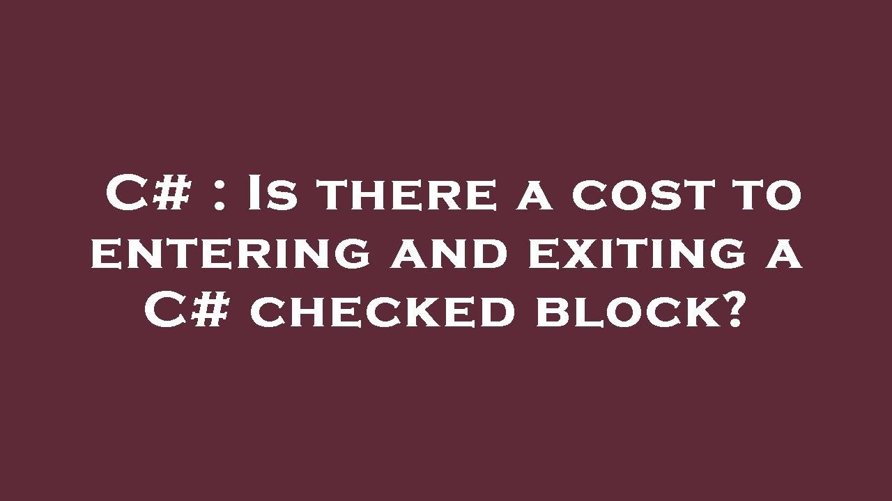 C# : Is there a cost to entering and exiting a C# checked block? - YouTube