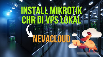 Cara Install Mikrotik CHR di VPS Lokal Nevacloud