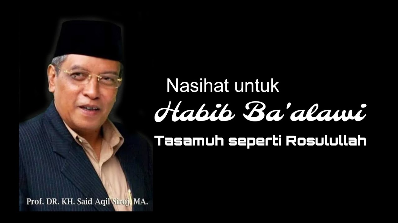 KH Said Aqil Sirodj - Nasihat untuk Kaum Ba'alawi bersikaplah Tasamuh jika mengaku Zuriahnya