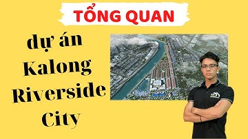 Tổng quan dự án Kalong Riverside City Móng Cái