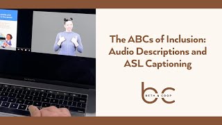 The ABCs of Inclusion: Audio Descriptions and ASL Captioning