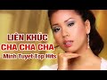 LK ChaChaCha hay Nhất - Minh Tuyết - Tiến Dũng - Hạ Vy - Đan Phương -Huy Vũ - Cát Ly - Vina Uyen Mi