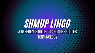 SHMUP Lingo - A Reference Guide to Arcade Shooter Terminology