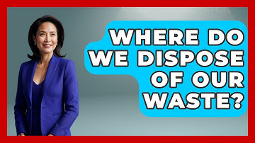 Where Do We Dispose of Our Waste? | Exploring Campgrounds