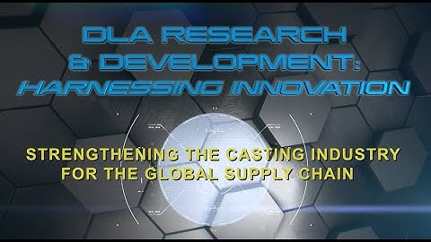 DLA Research & Development Harnessing Innovation: Strengthening the Casting Industry