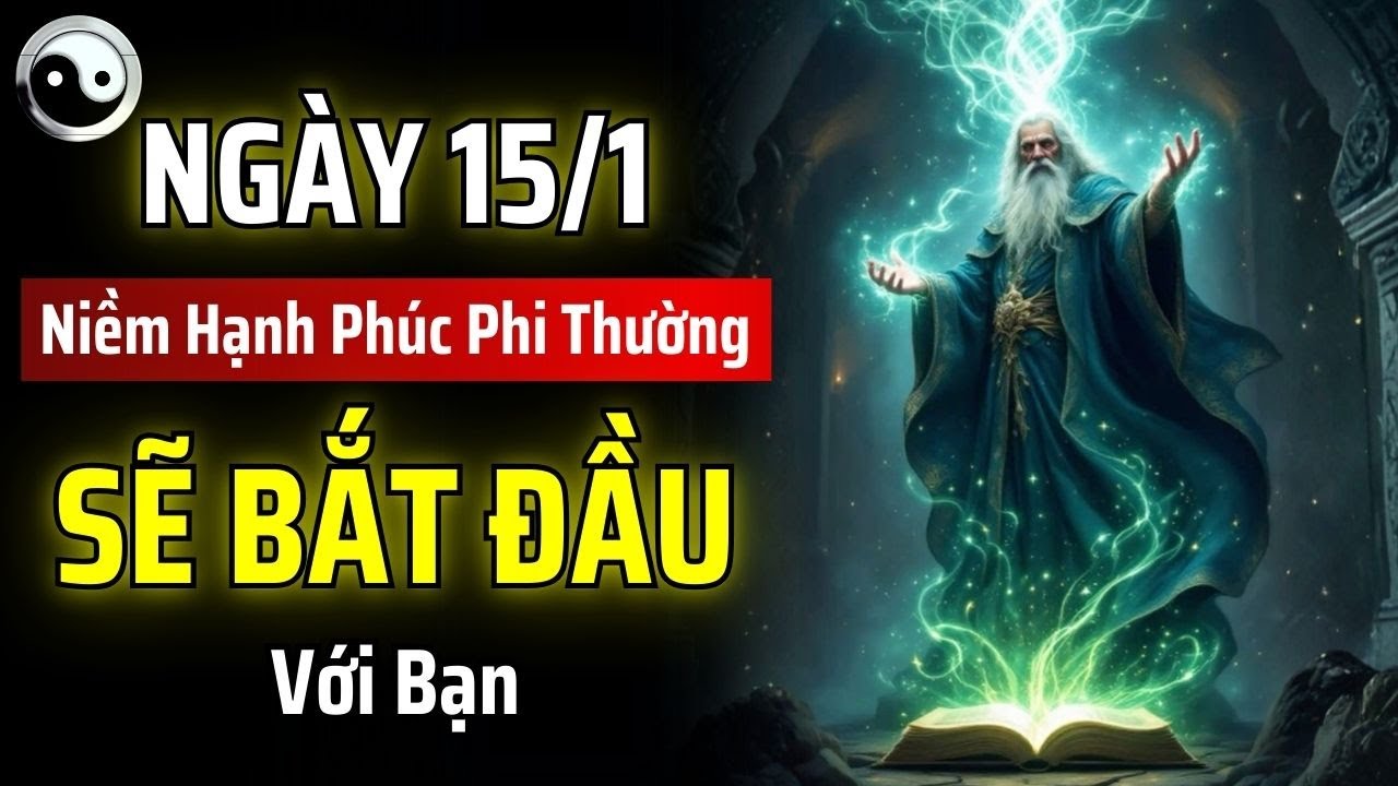 NGÀY 15 THÁNG 1: HÔM NAY NIỀM HẠNH PHÚC PHI THƯỜNG SẼ BẮT ĐẦU VỚI BẠN, ĐỪNG BỎ LỠ! | MẬT MÃ CỔ NHÂN