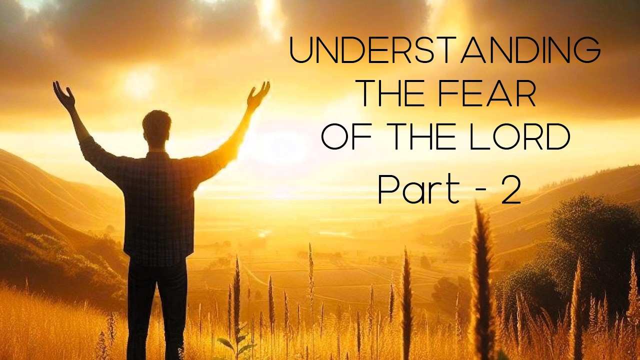 Understanding the fear of the Lord - Pt 2