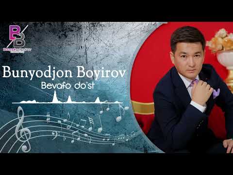 Bunyodjon Boyirov &  Bevafo do`st     Бунёджон Бойиров & Бевафо дуст