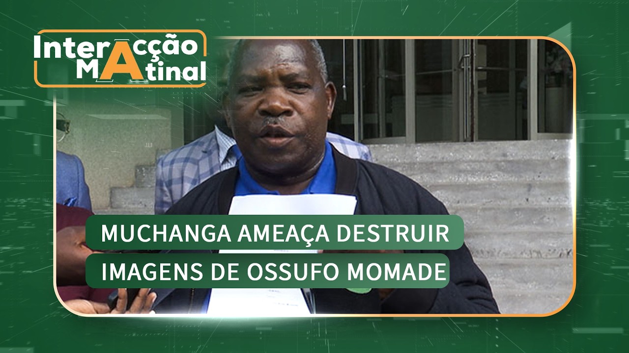 #InteracçãoMatinal: Muchanga ameaça destruir imagens de Ossufo Momade» @MiramarNews