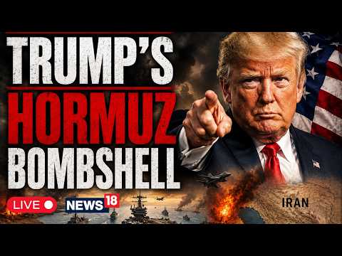 US IRAN WAR NEWS | LIVE: Trump’s Hormuz Comments Send Ripples Across Global Energy Markets | N18G