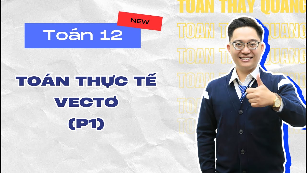 TOÁN THỰC TẾ VECTƠ P1 - TOÁN 12 (SGK MỚI)