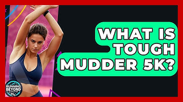 What Is Tough Mudder 5K? - Running Beyond Limits