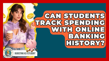 Can Students Track Spending With Online Banking History? - Budgeting as a Student