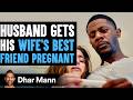 Husband Gets Wife's Best Friend Pregnant, Lives To Regret It | Dhar Mann