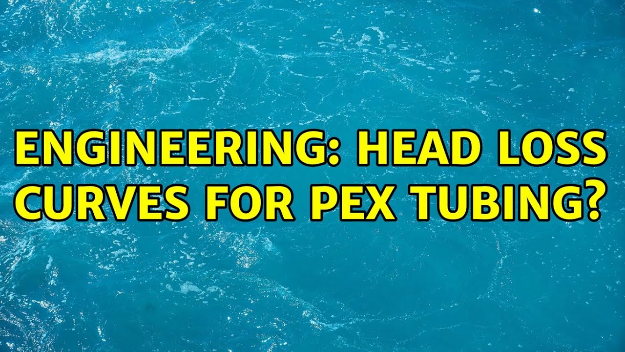 Engineering Head loss curves for PEX tubing? YouTube