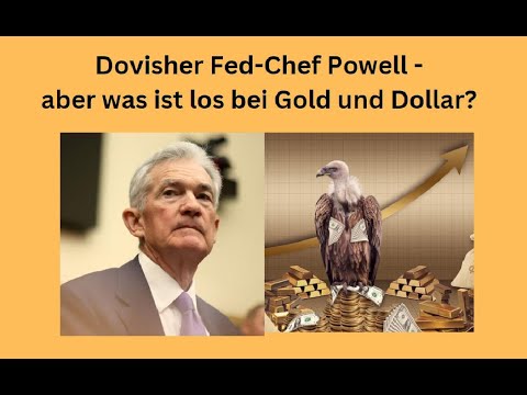 Dovisher Fed-Chef Powell - aber was ist los bei Gold und Dollar? Marktgeflüster