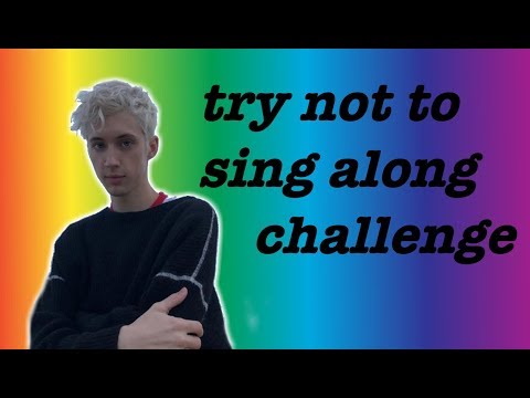 troye sivan ~ try not to sing along