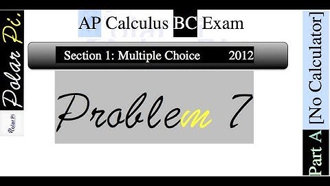 2012 AP Calculus BC Multiple Choice [Part A]- (Problem 7)