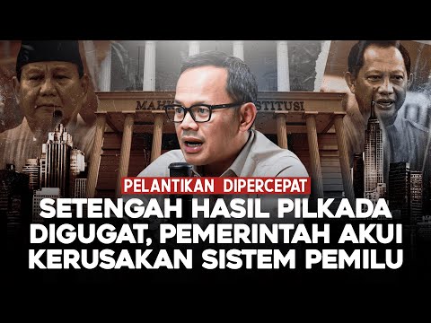 PELANTIKAN DIPERCEPAT. SETENGAH HASIL PILKADA DIGUGAT, PEMERINTAH AKUI KERUSAKAN SISTEM PEMILU
