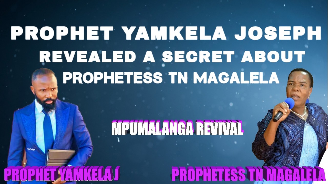 PROPHET YAMKELA JOSEPH REVEALED A SECRET ABOUT PROPHETESS MAGALELA TN IN MPUMALANGA